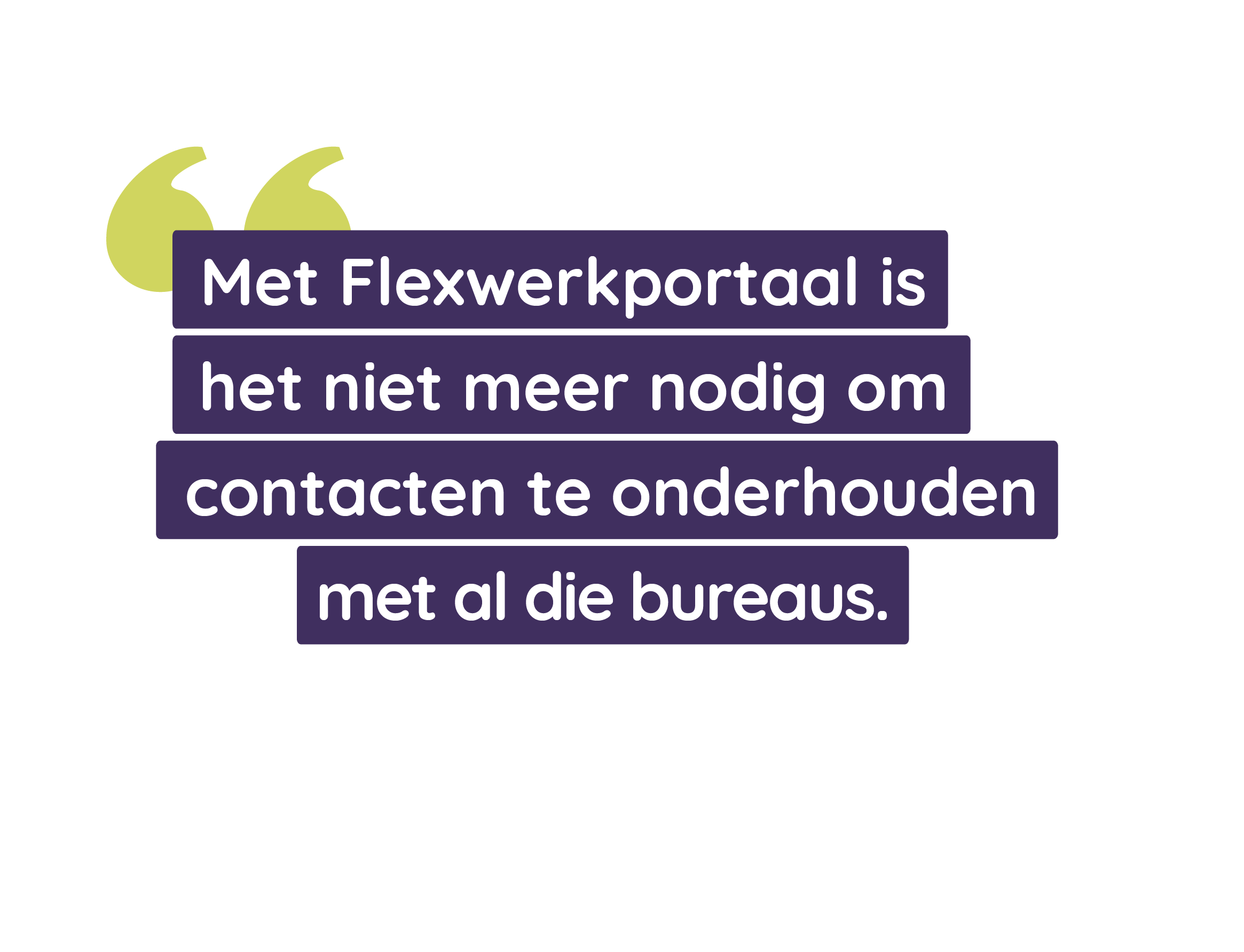 Met Flexwerkportaal is het niet meer nodig om contacten te onderhouden met al die bureaus